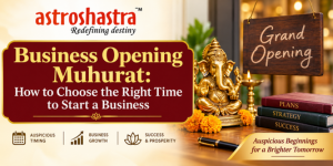 Business Opening Muhurat: How to Choose the Right Time to Start a Business