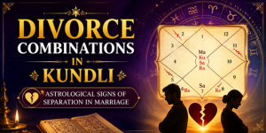 Divorce Combinations in Kundli: Astrological Signs of Separation in Marriage